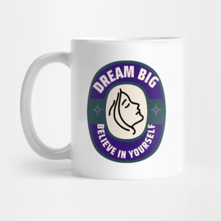 dream big. believe in yourself Mug